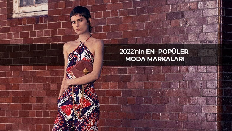 2022'nin En Popüler Moda Markaları