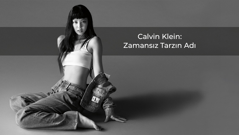 Calvin Klein: Zamansız Tarzın Adı