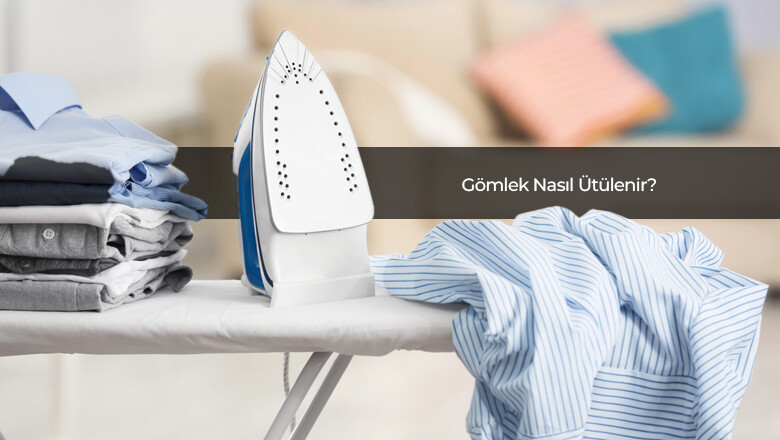 Gömlek Nasıl Ütülenir?