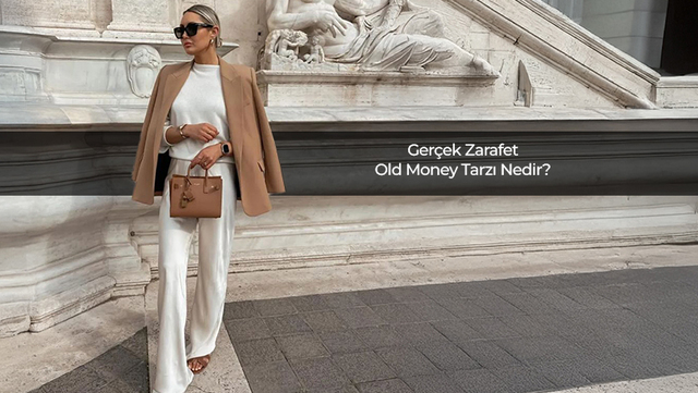 Gerçek Zarafet: Old Money Tarzı Nedir?