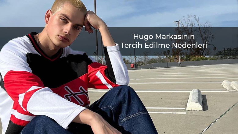 Hugo Markasının Tercih Edilme Nedenleri?