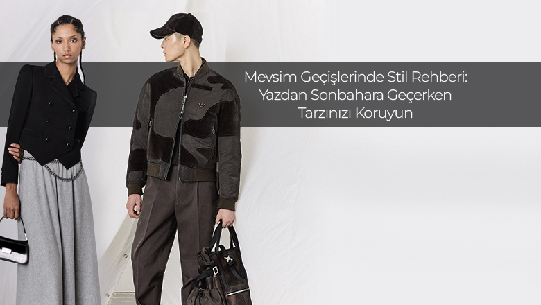 Mevsim Geçişlerinde Stil Rehberi: Yazdan Sonbahara Geçerken Tarzınızı Koruyun