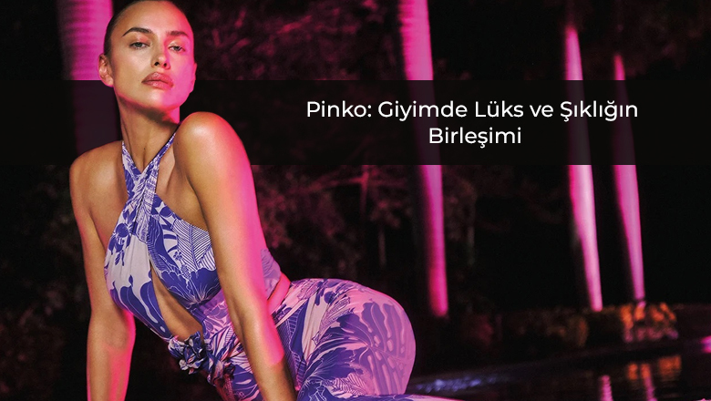 Pinko: Giyimde Lüks ve Şıklığın Birleşimi
