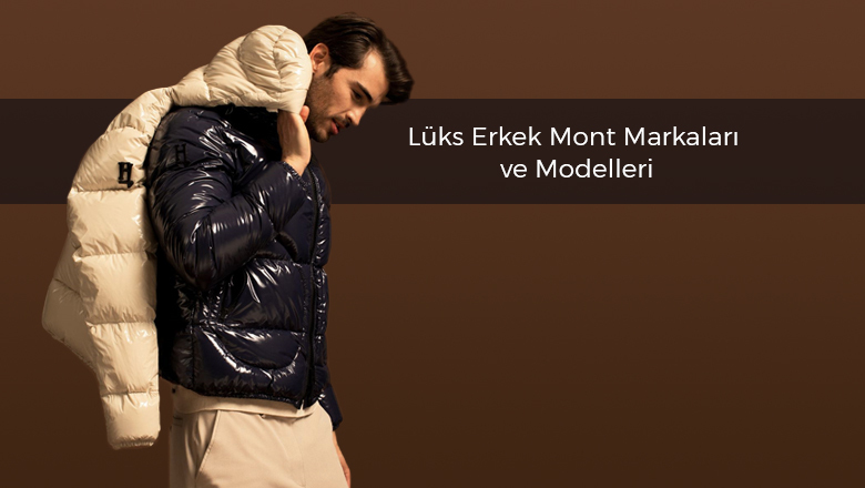 Lüks Erkek Mont Markaları ve Modelleri