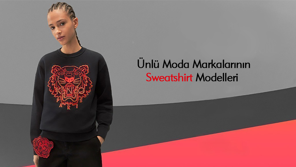 Ünlü Moda Markalarının Sonbahar ve Kış Ayları İçin Sweatshirt Modelleri 